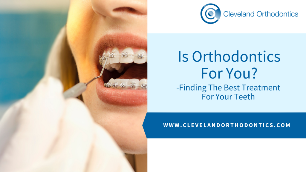 Is Orthodontics For You? - Finding The Best Treatment For Your Teeth