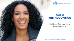 Age & Orthodontics: It's Never Too Late For A Beautiful Smile