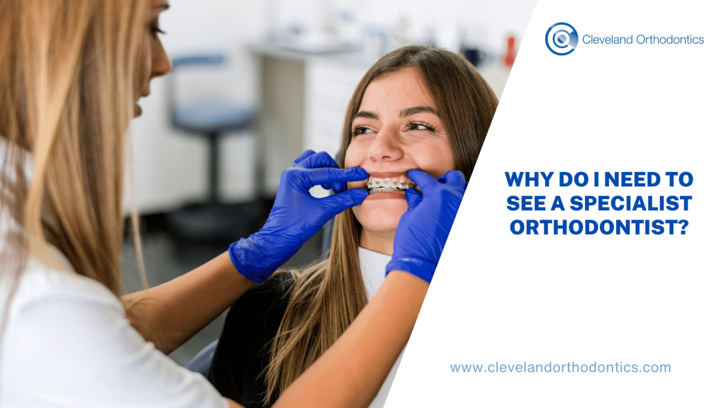 Why Do I Need to See a Specialist Orthodontist?